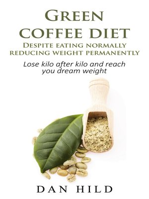 cover image of Green coffee diet--Despite eating normally reducing weight permanently